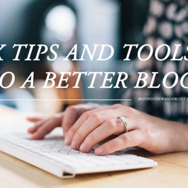 Six Tips and Tools to a Better Blog Beyond the Wanderlust