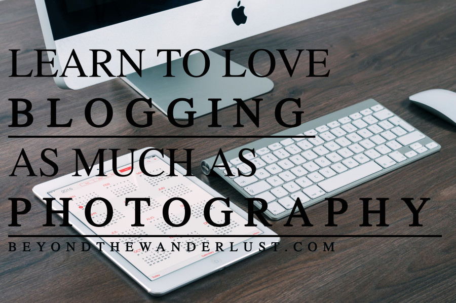 Learn to Love Blogging - Beyond the Wanderlust